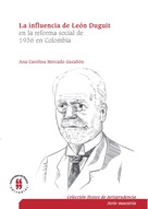 Ana Carolina Mercado Gazabón: La influencia de León Duguiten la reforma social de 1936 en Colombia 