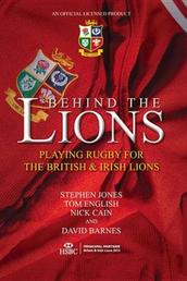 Behind The Lions - Playing Rugby for the British & Irish Lions