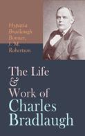 J. M. Robertson: The Life & Work of Charles Bradlaugh 