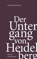 Michael Buselmeier: Der Untergang von Heidelberg 