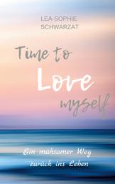Time to Love myself - Ein mühsamer Weg zurück ins Leben