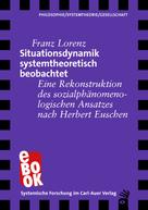Franz Lorenz: Situationsdynamik systemtheoretisch beobachtet 