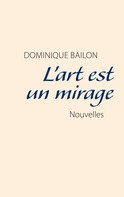 Dominique Bailon: L'art est un mirage 
