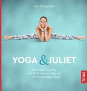Yoga & Juliet - Lebe deine Träume und finde deinen Weg mit 8 Vinyasa Yoga Flows