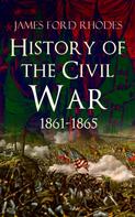 James Ford Rhodes: History of the Civil War, 1861-1865 