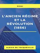 Alexis de Tocqueville: L'ancien régime et la révolution (1856) 