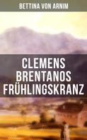 Bettina von Arnim: Clemens Brentanos Frühlingskranz 