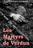 Jean Pascal Caussard: Les Martyrs de Verdun 