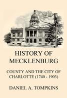 Daniel Augustus Tompkins: History of Mecklenburg County and the City of Charlotte (1740 - 1903) 