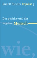 Rudolf Steiner: Der positive und der negative Mensch 