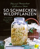 Katharina Seiser: So schmecken Wildpflanzen 
