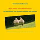 Heidrun Peithmann: Mein erstes Foto- Märchenbuch - Mit Geschichten zum Vorlesen und Fotos zum Staunen 