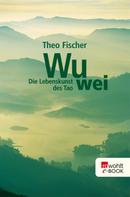Theo Fischer: Wu wei: Die Lebenskunst des Tao ★★★★