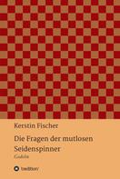 Kerstin Fischer: Die Fragen der mutlosen Seidenspinner 