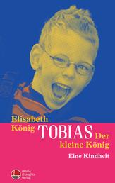 Tobias - Der kleine König - Eine Kindheit