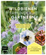 Wildbienenfreundlich gärtnern für Balkon, Terrasse und kleine Gärten - Gärtnertipps für mehr Insektenschutz und Artenvielfalt: Von Mauerbiene und Steinhummel bis zum Marienkäfer