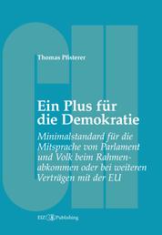 Ein Plus für die Demokratie - Minimalstandard für die Mitsprache von Parlament und Volk beim Rahmenabkommen oder bei weiteren Verträgen mit der EU