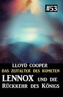 Lloyd Cooper: Lennox und die Rückkehr des Königs: Das Zeitalter des Kometen 53 