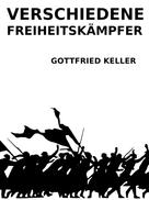 Gottfried Keller: Verschiedene Freiheitskämpfer 