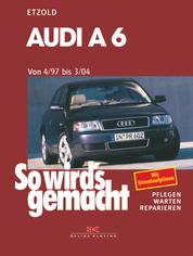 Audi A6 4/97 bis 3/04 - So wird's gemacht - Band 114