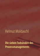 Helmut Moldaschl: Die sieben Todsünden des Prozessmanagements 