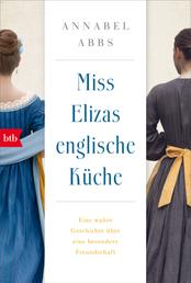 Miss Elizas englische Küche - Eine wahre Geschichte über eine besondere Freundschaft