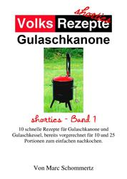 Volksrezepte Gulaschkanone - shorties Band 1