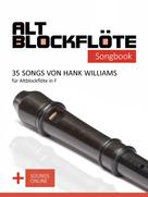 Bettina Schipp: Altblockflöte Songbook - 35 Songs von Hank Williams für Altblockflöte in F 