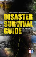 Federal Emergency Management Agency: Disaster Survival Guide – Be Prepared for Any Natural Disaster 