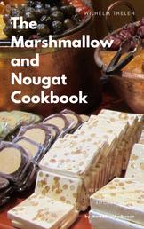 The Marshmallow and Nougat Cookbook - Cooking and baking dessert in a quick and easily explained way.