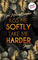 Kira Melody Summer: Kiss me softly, take me harder 