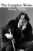 Oscar Wilde: The Complete Works of Oscar Wilde (more than 150 Works) 
