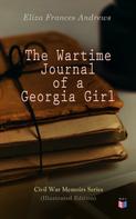 Eliza Frances Andrews: The Wartime Journal of a Georgia Girl (Illustrated Edition) 
