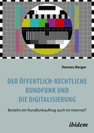 Hannes Berger: Der öffentlich-rechtliche Rundfunk und die Digitalisierung 