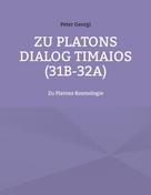 Peter Georgi: Zu Platons Dialog Timaios (31b-32a) 