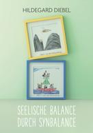 Hildegard Diebel: Seelische Balance durch Synbalance 