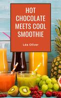 Léa Oliver: Hot Chocolate meets Cool Smoothie 