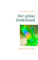 Heinz-Theodor Gremme: Der grüne Zeitkristall 