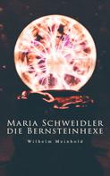 Wilhelm Meinhold: Maria Schweidler, die Bernsteinhexe 