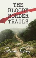 Zane Grey: The Bloody Border Trails 