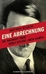 Eine Abrechnung - Die Wahrheit über Adolf Hitlers 'Mein Kampf'