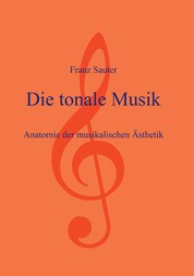 Die tonale Musik - Anatomie der musikalischen Ästhetik