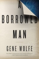 Gene Wolfe: A Borrowed Man 