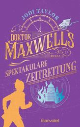 Doktor Maxwells spektakuläre Zeitrettung - Roman - Urkomische Zeitreiseabenteuer: die fantastische Bestsellerserie aus England