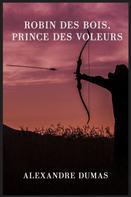 Alexandre Dumas: Robin des Bois, prince des voleurs (texte intégral) 