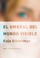 Kaja Silverman: El umbral del mundo visible 