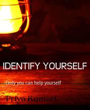IDENTIFY YOURSELF - Only you can help yourself