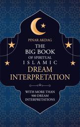 The Big Book of Spiritual Islamic Dream Interpretation - With more than 900 Dream Interpretation