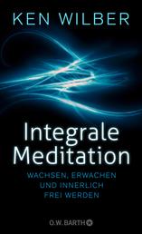 Integrale Meditation - wachsen, erwachen und innerlich frei werden