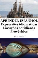 Linda Milton: Aprender Espanhol: Expressões idiomáticas ‒ Locuções cotidianas ‒ Provérbios 